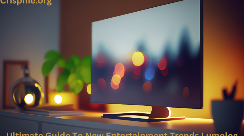 Ultimate Guide To New Entertainment Trends Lumolog