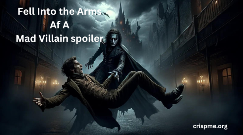 Fell Into the Arms of a Mad Villain spoiler