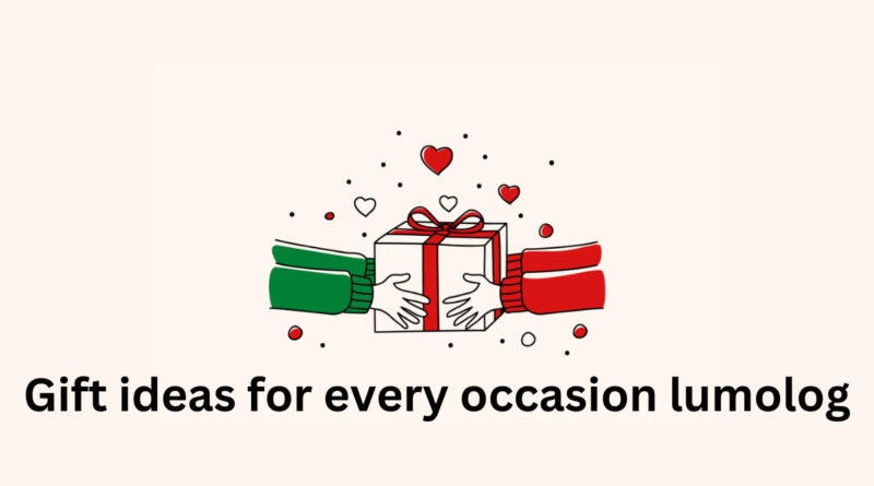 gift ideas for every occasion lumolog