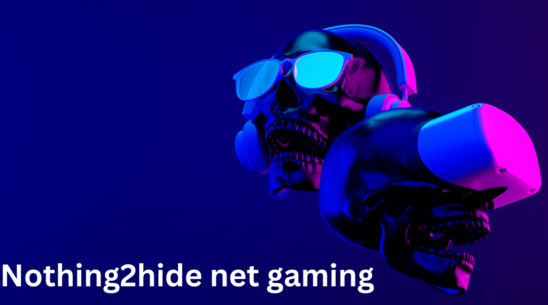 Nothing2hide net gaming